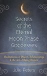 Secrets of the Eternal Moon Phase Goddesses - Julie Peters - 9781683362821
