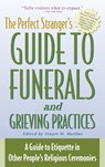 The Perfect Stranger's Guide to Funerals and Grieving Practices - Stuart M. Matlins - 9781683364146