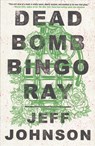 Deadbomb Bingo Ray - Jeff Johnson - 9781683367246