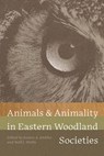 Animals and Animality in Eastern Woodland Societies - Jessica A. Jenkins ; Neill J. Wallis - 9781683406587