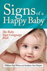 Signs of a Happy Baby - William Paul White ; Kathleen Ann Harper - 9781683502098