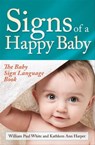 Signs of a Happy Baby - William Paul White ; Kathleen Ann Harper - 9781683502111