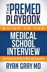 The Premed Playbook Guide to the Medical School Interview - Ryan Gray - 9781683502159