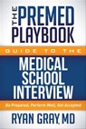 The Premed Playbook Guide to the Medical School Interview - Ryan Gray - 9781683502166