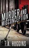 Murder and Misconception - T. A. Huggins - 9781683505112