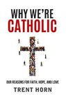 Horn, T: Why We're Catholic: Our Reason - Trent Horn - 9781683570240