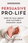 PERSUASIVE PRO LIFE 2ND ED - Trent Horn - 9781683573043