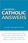 The Big Book of Catholic Answers: Vol 1: The Object of Faith - Catholic Answers - 9781683573654