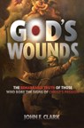 God's Wounds: The Remarkable Truth of Those Who Bore the Signs of Christ's Passion - John F. Clark - 9781683573845