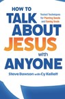 How to Talk about Jesus with Anyone: Tested Techniques for Planting Seeds and Saving Souls - Steve Dawson - 9781683574002