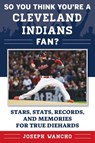 So You Think You're a Cleveland Indians Fan? - Joseph Wancho - 9781683582205
