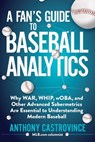 A Fan's Guide to Baseball Analytics - Anthony Castrovince - 9781683583455