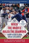 When the Braves Ruled the Diamond: Fourteen Flags Over Atlanta - Dan Schlossberg - 9781683584551