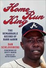 Home Run King: The Remarkable Record of Hank Aaron - Dan Schlossberg - 9781683584841