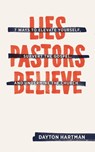 Lies Pastors Believe - Dayton Hartman - 9781683590385