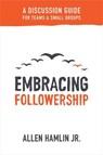 Embracing Followership - Allen Hamlin Jr. - 9781683590934
