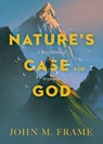 Nature's Case for God - John M. Frame - 9781683591337