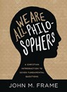 We Are All Philosophers - John M. Frame - 9781683593119