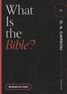 What is the Bible? - Graham A. Cole ; D. A. Carson - 9781683595144