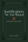 Justification by the Word - Jack D. Kilcrease - 9781683596073