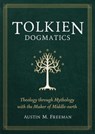 Tolkien Dogmatics - Austin M. Freeman - 9781683596684