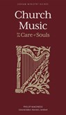 Church Music – For the Care of Souls - Phillip Magness ; Harold L. Senkbeil - 9781683597100