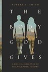 The Body God Gives - Robert S. Smith - 9781683598121