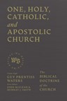 One, Holy, Catholic, and Apostolic Church - Guy Prentiss Waters - 9781683598367