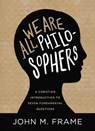 We Are All Philosophers - John M Frame - 9781683599517