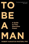 To Be A Man - Robert Augustus Masters - 9781683641285