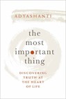 The Most Important Thing - Adyashanti - 9781683641919