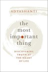 The Most Important Thing - Adyashanti - 9781683641926