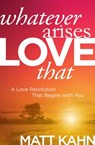 Whatever Arises, Love That - Matt Kahn - 9781683644699