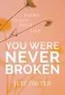 You Were Never Broken - Jeff Foster - 9781683645597