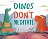 Dinos Don't Meditate - Catherine Bailey - 9781683649618