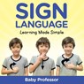 Sign Language Workbook for Kids - Learning Made Simple - Baby Professor - 9781683680307