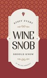 Stuff Every Wine Snob Should Know - Melissa Monosoff - 9781683690207
