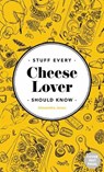 Stuff Every Cheese Lover Should Know - Alexandra Jones - 9781683692386