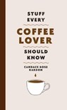 Stuff Every Coffee Lover Should Know - Candace Rose Rardon - 9781683692522