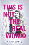 This Is Not the Real World - Anna Carey - 9781683692812
