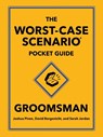 The Worst-Case Scenario Pocket Guide: Groomsman - Joshua Piven ; David Borgenicht - 9781683695332