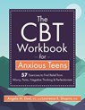 The CBT Workbook for Anxious Teens: 57 Exercises to Find Relief from Worry, Panic, Negative Thinking & Perfectionism - Angela Doel - 9781683734536