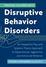 Treating Children with Disruptive Behavior Disorders: An Integrative Play and Systems Theory Approach to Oppositional, Aggressive, and Antisocial Beha - Whitehead Michael - 9781683738671