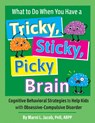 What to Do When You Have a Tricky, Sticky, Picky Brain: Cognitive Behavioral Strategies to Help Kids with Obsessive-Compulsive Disorder - Marni L. Jacob - 9781683738886