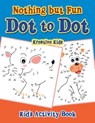 Nothing But Fun Dot to Dot Kid's Activity Book - Kreative Kids - 9781683770084