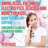 Amino Acids, Enzymes, Electrolytes, Glucose and More for Kids! Body Chemistry Edition - Children's Clinical Chemistry Books - Pfiffikus - 9781683776192