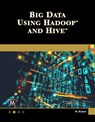Big Data Using Hadoop and Hive - Nitin Kumar - 9781683926450