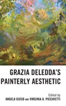 Grazia Deledda's Painterly Aesthetic - Angela Guiso ; Virginia A. Picchietti - 9781683934417