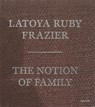 Latoya Ruby Frazier: The Notion of Family (Signed Edition) - FRAZIER,  Latoya Ruby - 9781683950035