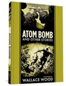Atom Bomb And Other Stories - Wallace Wood ; Harvey Kurtzman - 9781683962458